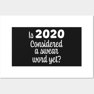 Is 2020 Considered a Swear Word Yet - White Font Posters and Art